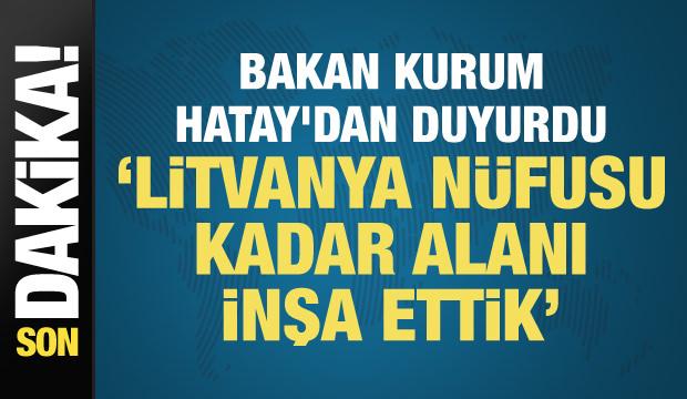 Bakan Kurum Hatay'dan duyurdu: Litvanya nüfusu kadar alanı inşa ettik