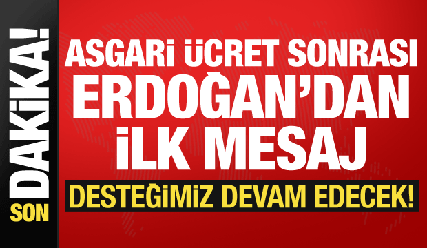 Cumhurbaşkanı Erdoğan'dan asgari ücret mesajı: Desteğimiz sürecek!