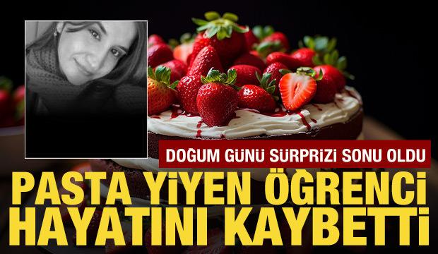Doğum günü sürprizi sonu oldu: Yumurta alerjisi olan öğrenci öldü