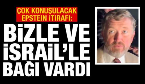 Epstein itirafı: Bizle ve İsrail'le bağı vardı