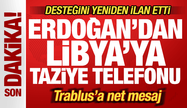 Erdoğan'dan Libya'ya taziye! Trablus'a net mesaj! Desteğini yeniden ilan etti