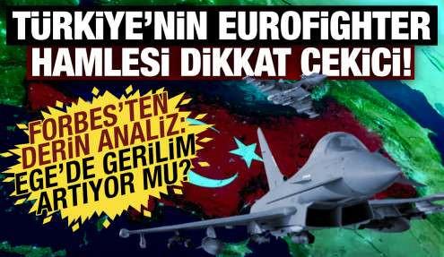 FORBES'ten Türkiye analizi: Eurofighterlar Yunanistan'a karşı mı alındı?