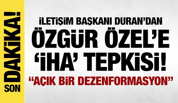 İletişim Başkanı Duran'dan Özgür Özel'e sert tepki! Açık bir dezenformasyon!