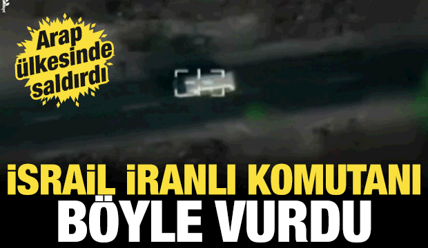 İsrail Arap ülkesinde İranlı komutanı böyle vurdu: O anları paylaştılar!