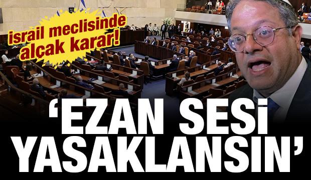 İsrail meclisinde alçak öneri: Ezan sesi yasaklansın