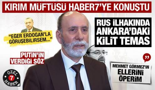 Kırım Müftüsü Haber7'ye konuştu: Dini otorite Türkiye... 'Kıyamete kadar arkanızdayız'