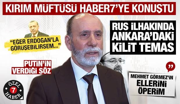 Kırım Müftüsü Haber7'ye konuştu: Dini otorite Türkiye... 'Kıyamete kadar arkanızdayız'