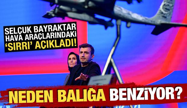Neden balığa benziyor? Selçuk Bayraktar hava araçlarındaki 'sırrı' açıkladı
