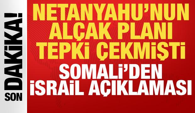 Netanyahu'nun alçak planı tepki çekmişti: Somali'den son dakika İsrail açıklaması!