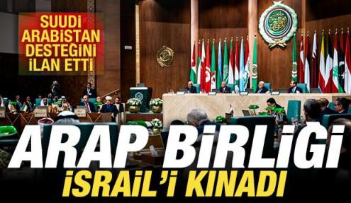 Skandal karar sonrası Arap Birliği İsrail'i kınadı! Suudi Arabistan desteğini ilan etti
