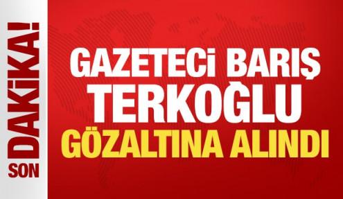 Son Dakika: Gazeteci Barış Terkoğlu gözaltına alındı