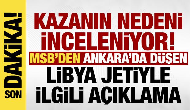 Son dakika: MSB'den Ankara'da düşen Libya jetiyle ilgili açıklama! 