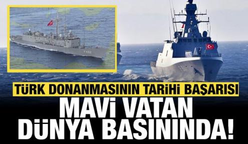 Türk donanmasının tarihi basını manşetleri süsledi: Mavi Vatan dünya basınında! 
