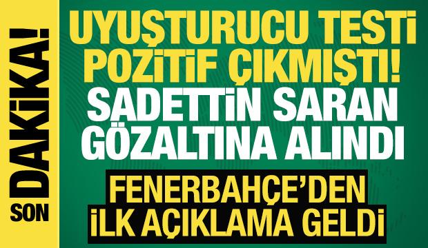 Uyuşturucu testi pozitif çıkmıştı! Sadettin Saran gözaltına alındı