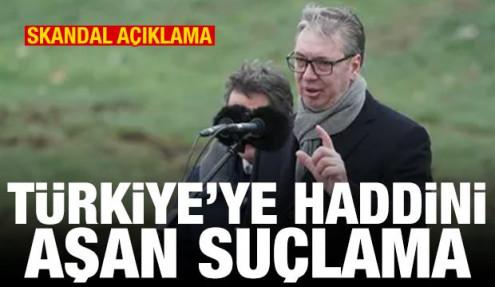 Vucic'ten tepki çeken Türkiye açıklaması! Haddini aşan suçlama
