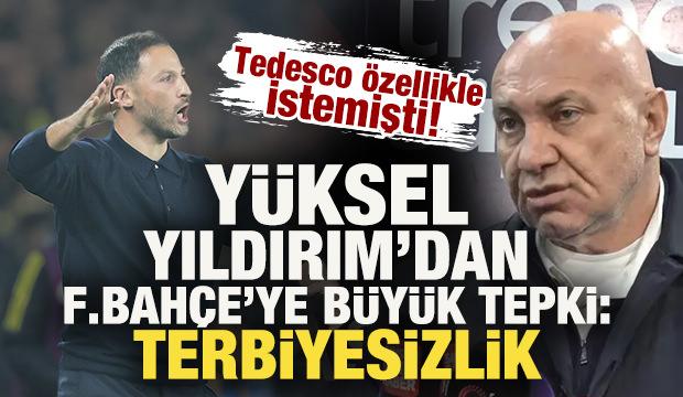 Yüksel Yıldırım'dan Fenerbahçe'ye büyük tepki: Terbiyesizlik