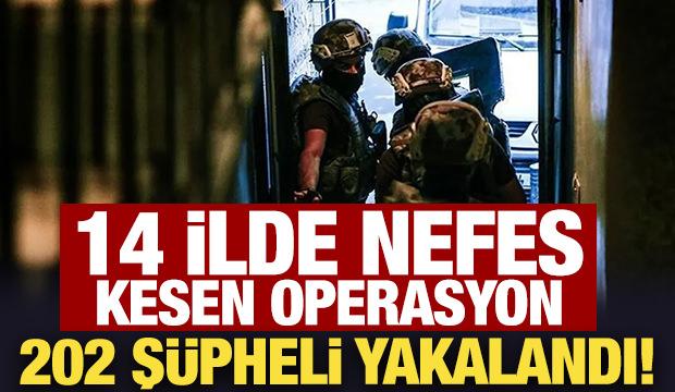 14 ilde nefes kesen operasyon: 202 ş&uuml;pheli yakalandı!