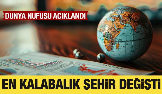 D&uuml;nya n&uuml;fusu a&ccedil;ıklandı: En kalabalık şehir belli oldu