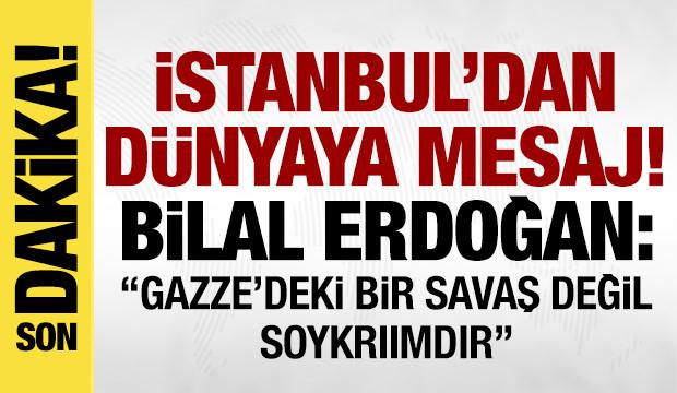 Gazze için İstanbul'da büyük buluşma: Bilal Erdoğan'dan son dakika açıklamalar!