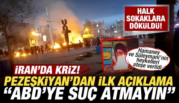 İran'da kriz! Halk sokaklara döküldü! Pezeşkiyan'dan ilk açıklama: ABD'ye suç atmayın