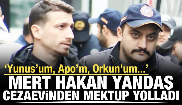Mert Hakan Yandaş'tan cezaevinden mektup! 'Yunus'um, Apo'm, Orkun'um...'