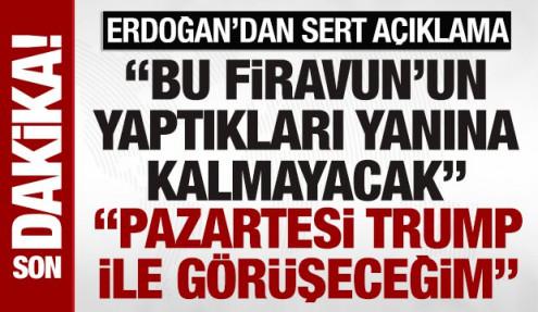 SON DAKİKA: Erdoğan'dan Netanyahu'ya tepki:  Bu Firavun'un yaptıkları yanına kalmayacak