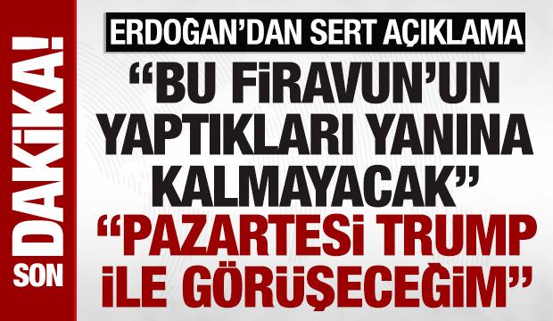 SON DAKİKA: Erdoğan'dan Netanyahu'ya tepki:  Bu Firavun'un yaptıkları yanına kalmayacak