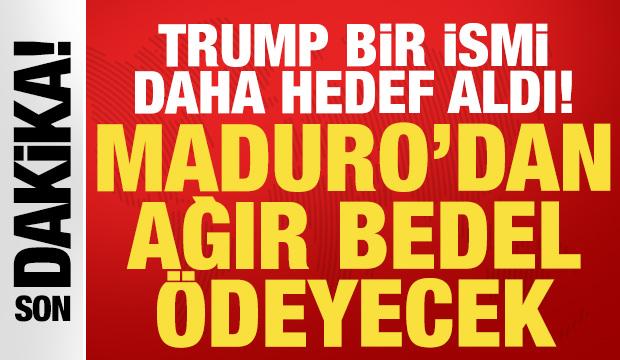 Trump bir ismi daha hedef aldı: Maduro'dan daha ağır bedel ödeyecek!