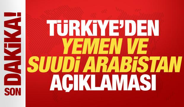 Türkiye'den son dakika Yemen ve Suudi Arabistan açıklaması!