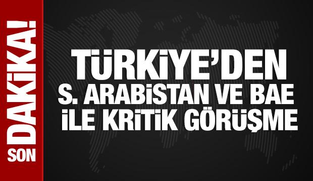 Türkiye'den Suudi Arabistan ve BAE ile kritik görüşme