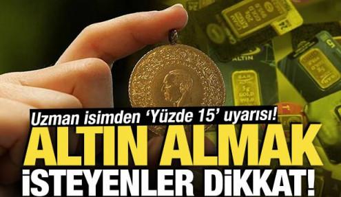 Uzman isimden 'yüzde 15' uyarısı! Altın almak isteyenler dikkat