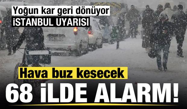 68 ilde alarma geçildi! Hava buz kesecek! Yoğun kar geri dönüyor! İstanbul uyarısı