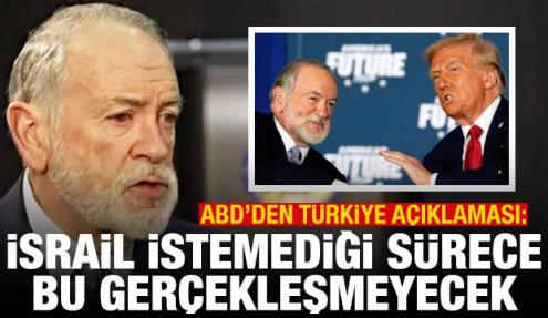 ABD'li elçiden Türkiye açıklaması: İsrail istemediği sürece bu gerçekleşmeyecek