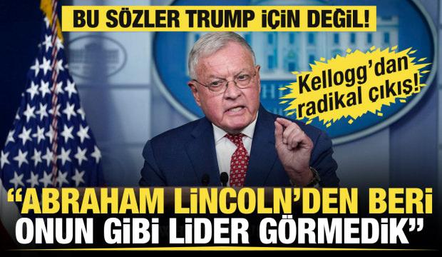 Bu sözler Trump'a değil! Keith Kellogg: Abraham Lincoln'den beri onun gibi lider görmedik