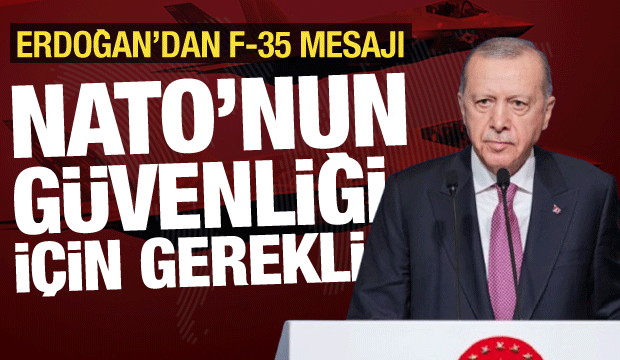 Cumhurbaşkanı Erdoğan'dan F-35 mesajı: NATO'nun g&uuml;venliği i&ccedil;in gerekli!