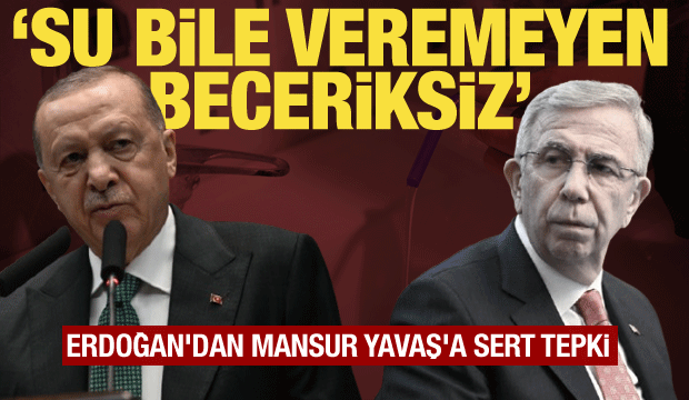 Cumhurbaşkanı Erdoğan'dan Mansur Yavaş'a su krizi tepkisi: Beceriksiz!
