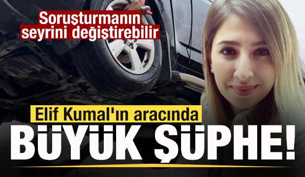 Elif Kumal'ın aracında büyük şüphe! Yeni bulgulara ulaşıldı