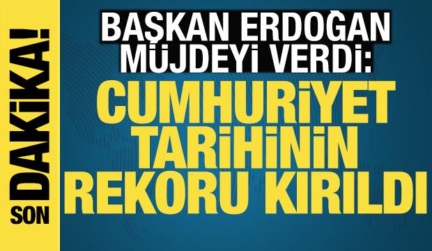 Erdoğan duyurdu: Cumhuriyet tarihinin rekoru