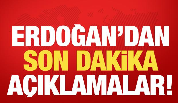 Son dakika: Erdoğan'dan son dakika açıklamalar!