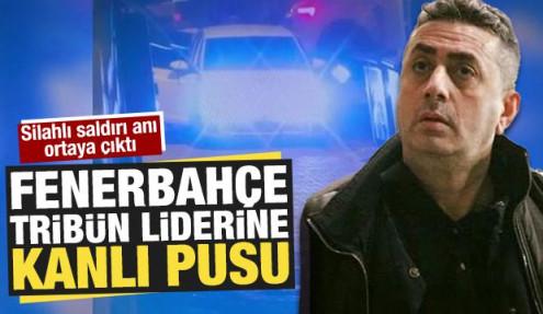 Fenerbahçe tribün liderine kanlı pusu: Silahlı saldırı anı ortaya çıktı