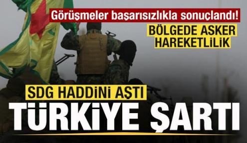 Görüşmeler başarısız! SDG haddini aştı! Türkiye şartı! Bölgede askeri hareketlilik