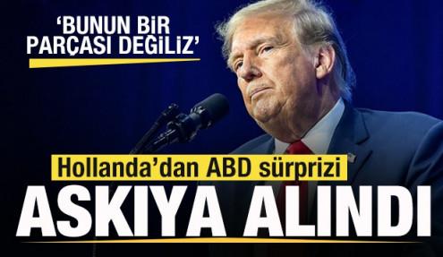 Hollanda'dan son dakika ABD kararı! Askıya alındı 'Biz bunun bir parçası değiliz'