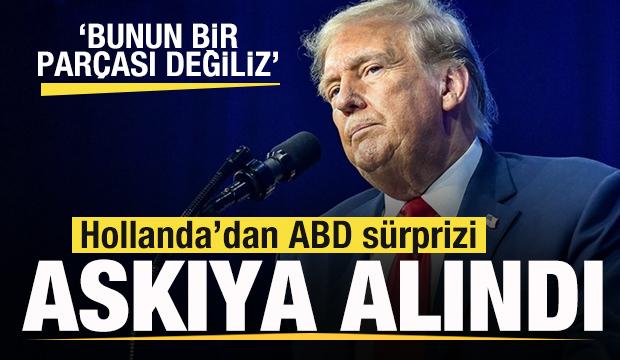Hollanda'dan son dakika ABD kararı! Askıya alındı 'Biz bunun bir parçası değiliz'