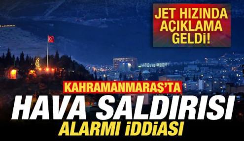 Kahramanmaraş'ta hava saldırısı alarmı iddiası! Jet hızında açıklama geldi