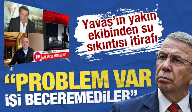 Mansur Yavaş'ın yakın ekibinden su sıkıntısı itirafı: İşi beceremediler