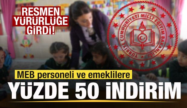MEB personeli ve emeklilere yüzde 50 indirim! Resmen yürürlüğe girdi!
