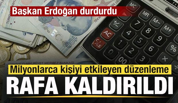 Milyonlarca kişiyi etkileyen düzenleme rafa kaldırıldı! Başkan Erdoğan durdurdu!