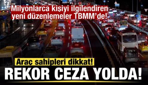 Milyonlarca kişiyi ilgilendiren düzenlemeler! Araç sahipleri dikkat! Rekor ceza yolda!