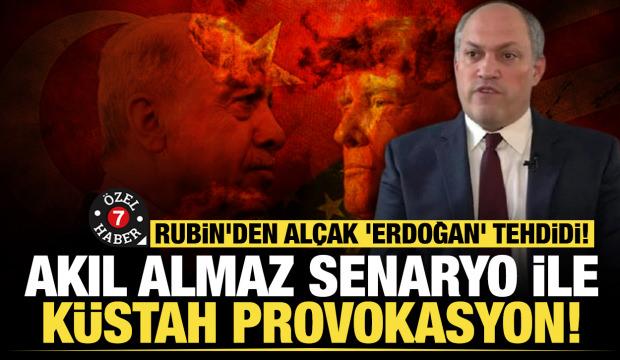 Rubin'den alçak 'Erdoğan' tehdidi: Akıl almaz senaryo ile küstah provokasyon! 