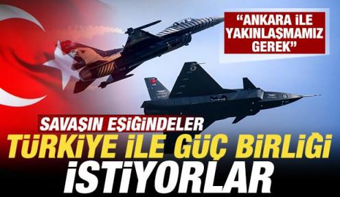 Savaşın eşiğindeler! Türkiye ile güç birliği istiyorlar: Ankara ile yakınlaşmamız gerek